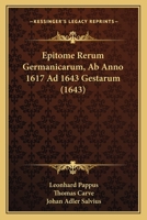Epitome Rerum Germanicarum, Ab Anno 1617 Ad 1643 Gestarum (1643) 1166175987 Book Cover