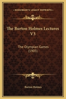 The Burton Holmes Lectures V3: The Olympian Games 1166188159 Book Cover