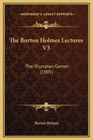 The Burton Holmes Lectures V3: The Olympian Games 1104909146 Book Cover