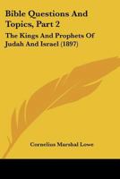 Bible Questions And Topics, Part 2: The Kings And Prophets Of Judah And Israel 116643690X Book Cover