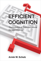Efficient Cognition: The Evolution of Representational Decision Making 0262546736 Book Cover