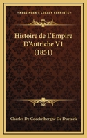 Histoire De L'Empire D'Autriche V1 (1851) 1160114447 Book Cover