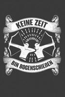 Keine Zeit Bin Bogenschie�en: Jahres-Kalender 2020 DinA 5 Kalender f�r alle, die Bogenschie�en lieben Bogenschie�er Terminplaner 170652594X Book Cover