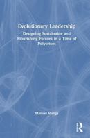 Evolutionary Leadership: Designing Sustainable and Flourishing Futures in a Time of Polycrises 1041203365 Book Cover
