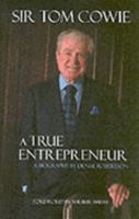 Sir Tom Cowie A True Entrepreneur: A Biography by Denise Robertson 1873757301 Book Cover