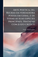 Arte poetica, ou, Regras da verdadeira poesia em geral, e de todas as suas especies principaes, tratadas com juizo critico (Portuguese Edition) B0FJVT7T15 Book Cover