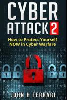 Cyber Attacks: How to Protect Yourself NOW in Cyber Warfare 1549549367 Book Cover