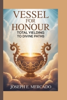 VESSEL FOR HONOUR : TOTAL YIELDING TO DIVINE PATHS B0FJR68THJ Book Cover