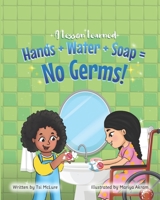 Hand+Water+Soap=No Germs! B0B3HL8JK4 Book Cover