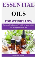 Essential Oils For Weight Loss: The complete beginner’s guide to rapid weight loss through essential oils 171105268X Book Cover