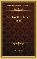 Aus Goethe's Leben (1849) 1160043086 Book Cover