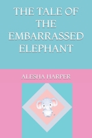 The Tale of the Embarrassed Elephant B0BRM16B9B Book Cover