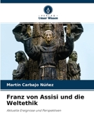 Franz von Assisi und die Weltethik: Aktuelle Ereignisse und Perspektiven 6204131095 Book Cover