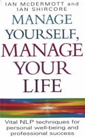 Manage Yourself, Manage Your Life: Simple NLP Techniques for Success and Happiness 0749919906 Book Cover