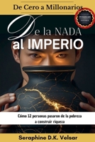 De la nada al imperio. Cómo 12 personas pasaron de la pobreza a construir riqueza (de Cero a Millonarios) (Spanish Edition) B0H2N6DSZK Book Cover