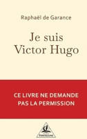 Je suis Victor Hugo: Je n´ai demandé la place. Je l´ai prise. (French Edition) 2373961547 Book Cover