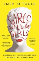 Girls Will Be Girls: Dressing Up, Playing Parts and Daring to Act Differently 1409148734 Book Cover