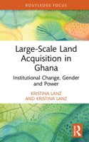 Large-Scale Land Acquisition in Ghana: Institutional Change, Gender and Power 1032080655 Book Cover