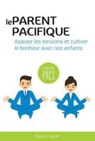 Le Parent Pacifique: Apaiser les tensions et cultiver le bonheur avec nos enfants 1981967435 Book Cover