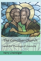 The Conciliar Church and the Theology of Councils B08FTF9Z8C Book Cover