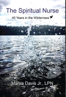 The Spiritual Nurse: 40 Years in the wilderness (Spiritual Nursing) 1662902379 Book Cover