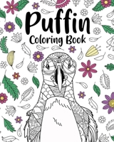 Puffin Coloring Book: Bird Floral Mandala Pages, Stress Relief Zentangle Picture, I Puffin Love You B0BDGG6JJZ Book Cover