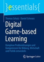 Digital Game-based Learning: Komplexe Problemlösungen und Kompetenzen für Bildung, Wirtschaft und Politik entwickeln (essentials) 365837523X Book Cover