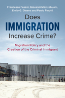 Does Immigration Increase Crime?: Migration Policy and the Creation of the Criminal Immigrant 1108731775 Book Cover