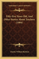 Fifty-Five Years Old; And Other Stories about Teachers 1164645455 Book Cover