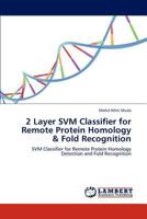 2 Layer SVM Classifier for Remote Protein Homology & Fold Recognition 3847321080 Book Cover