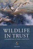 Wildlife in Trust: A Hundred Years of Nature Conservation 1908739495 Book Cover