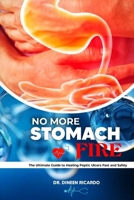 No More Stomach Fire: The Ultimate Guide to Healing Peptic Ulcers Fast and Safely B0GN2FJLT5 Book Cover