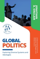 Global Politics: Exploring Diverse Systems and Ideologies: Understanding Political Systems, Ideologies, and Global Actors B0C63PFPWC Book Cover