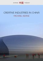 Creative Industries in China: Art, Design and Media 0745661017 Book Cover