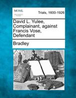 David L. Yulee, Complainant, against Francis Vose, Defendant 1275090141 Book Cover