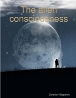 The alien consciousness 1304901335 Book Cover