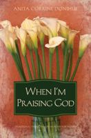 WHEN I'M PRAISING GOD 1597897027 Book Cover
