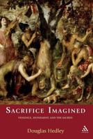 Sacrifice Imagined: Violence, Atonement and the Sacred 1441194452 Book Cover