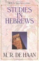 Studies in Hebrews (Dehaan, M. R. M. R. De Haan Classic Library.) 0825424798 Book Cover