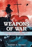 Weapons of War: A compilation of letters recounting a soldier's story of service, love, and faith 1648583849 Book Cover
