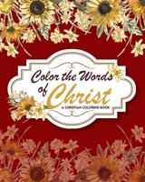 Color The Words Of Christ (A Christian Coloring Book): Christian Art Publishers Coloring Books B08NDR1C86 Book Cover