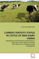 CURRENT FERTILITY STATUS IN CATTLE OF MINI-DAIRY FARMS: Reproductive and Productive performance in Cows due to some factors at Private Mini-dairy Farms of Natore District in Bangladesh 3639321987 Book Cover