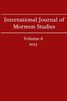 International Journal of Mormon Studies Volume 6 (2013) 1291670319 Book Cover