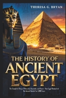 The History of Ancient Egypt: The Complete Story of Pharaohs, Pyramids, and Power - How Egypt Dominated the Ancient World for 3,000 Years B0FWBYGGJ8 Book Cover