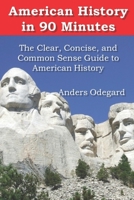 American History in 90 Minutes: The Clear, Concise, and Common Sense Guide to American History 1099462118 Book Cover