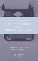 A Short Book of Short Stories: A compilation of Tales From Ten Writers B08JW3BD26 Book Cover