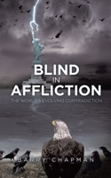 Blind In Affliction: The World's Evolving Contradiction 0228862655 Book Cover