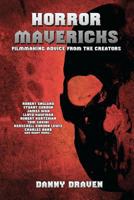 Horror Mavericks: Filmmaking Advice from the Creators: Filmmaking Advice from the Creators 1469951460 Book Cover