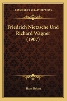 Friedrich Nietzsche Und Richard Wagner (1907) 1161174834 Book Cover