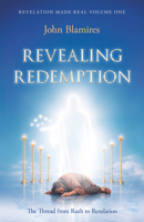 Revelation Made Real Volume One: Revealing Redemption: The Thread from Ruth to Revelation 1917455445 Book Cover